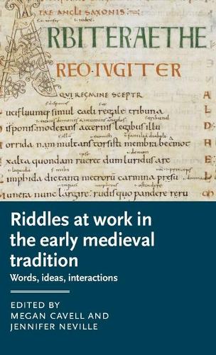 Riddles at Work in the Early Medieval Tradition: Words, Ideas, Interactions (Manchester Medieval Literature and Culture)
