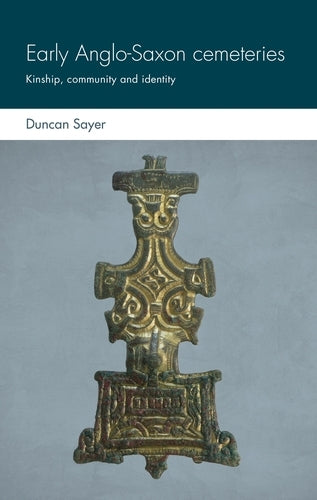 Early Anglo-Saxon cemeteries: Kinship, Community and Identity (Social Archaeology and Material Worlds)