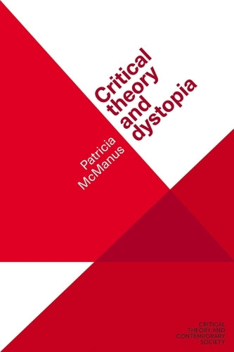 Critical theory and dystopia (Critical Theory and Contemporary Society)