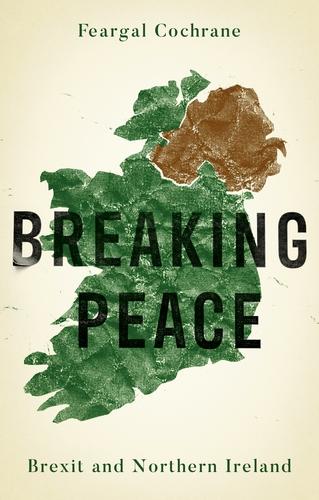 Breaking Peace: Brexit and Northern Ireland (Rethinking Art's Histories)