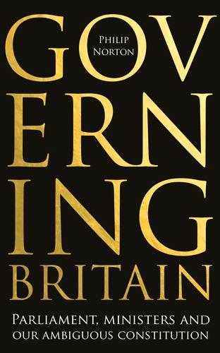 Governing Britain: Parliament, Ministers and Our Ambiguous Constitution