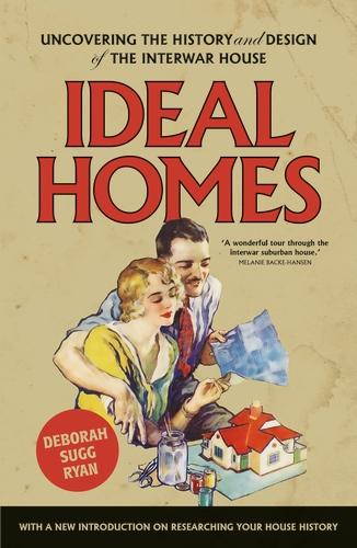 Ideal Homes: Uncovering the History and Design of the Interwar House (Manchester University Press)