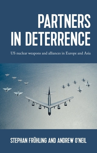 Partners in deterrence: US nuclear weapons and alliances in Europe and Asia