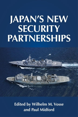 Japan's new security partnerships: Beyond the security alliance (Manchester University Press)