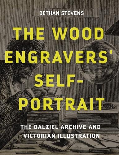 The Wood Engravers' Self Portrait: The Dalziel Archive and Victorian Illustration