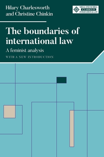 The Boundaries of International Law: A Feminist Analysis, with a New Introduction (Melland Schill Classics in International Law)