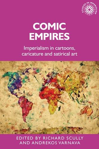 Comic empires: Imperialism in cartoons, caricature, and satirical art: 187 (Studies in Imperialism)