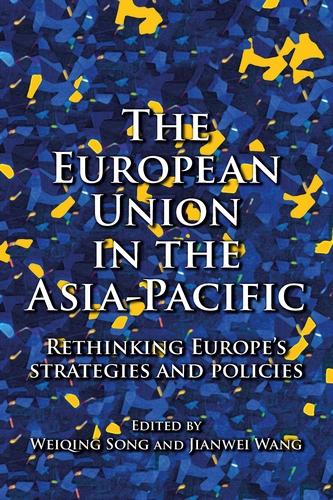 The European Union in the Asia-Pacific: Rethinking Europe's strategies and policies