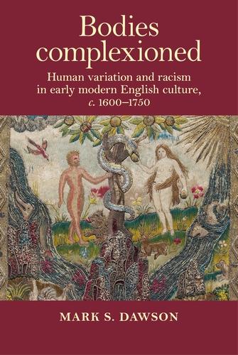 Bodies complexioned: Human variation and racism in early modern English culture, C. 1600-1750