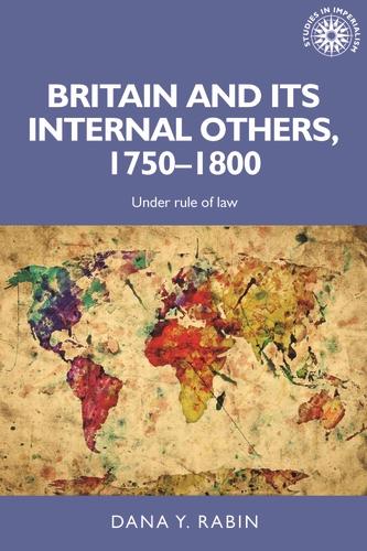 Britain and its internal others, 1750-1800: Under rule of law: 150 (Studies in Imperialism)