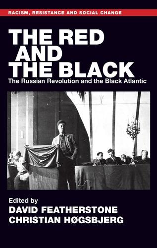 The Red and the Black: The Russian Revolution and the Black Atlantic (Racism, Resistance and Social Change)