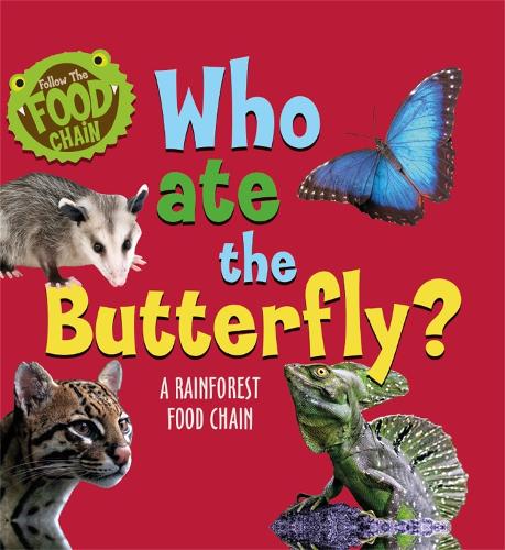 Who Ate the Butterfly?: A Rainforest Food Chain (Follow the Food Chain)