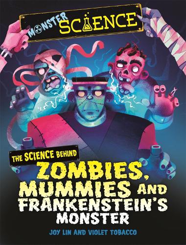The Science Behind Zombies, Mummies and Frankenstein's Monster