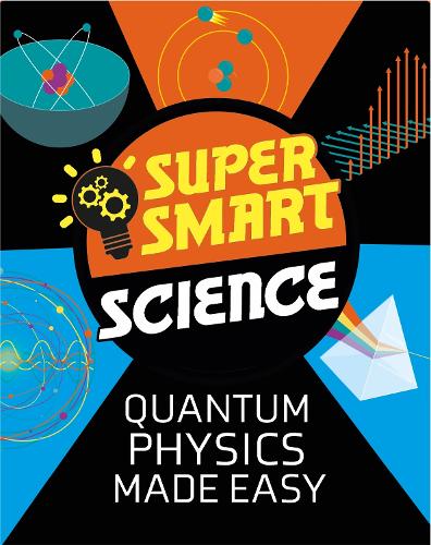 Quantum Physics Made Easy (Super Smart Science)