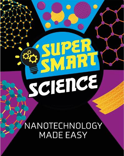 Nanotechnology Made Easy (Super Smart Science)