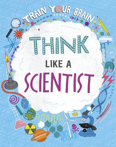 Think Like A Scientist (Train Your Brain)