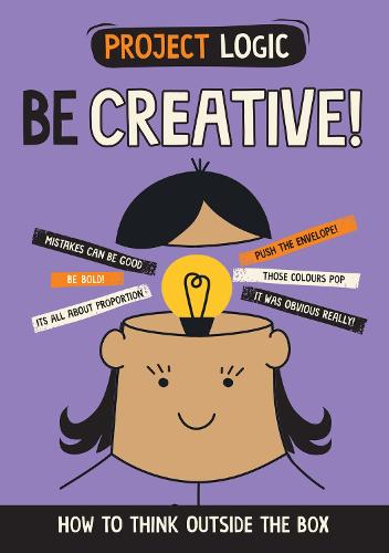 Be Creative!: How to Think Outside the Box
