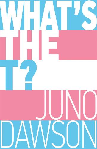 What's the T?: The no-nonsense guide to all things trans and/or non-binary for teens