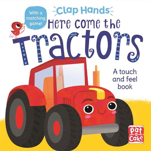 Here Come the Tractors: A touch-and-feel board book (Clap Hands)