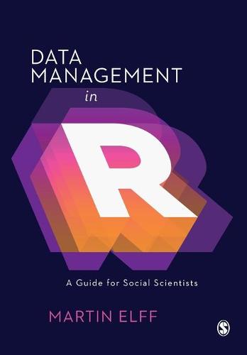 Data Management in R: A Guide for Social Scientists