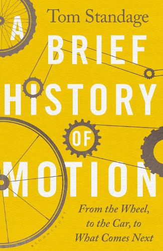 A Brief History of Motion: From the Wheel to the Car to What Comes Next