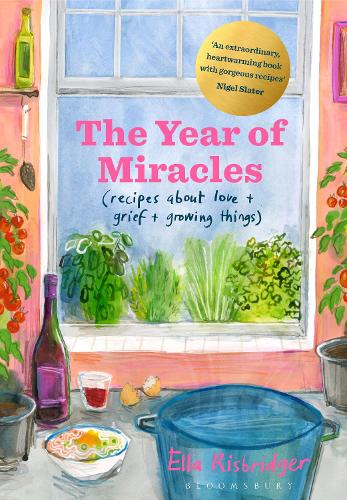 The Year of Miracles: Recipes About Love + Grief + Growing Things