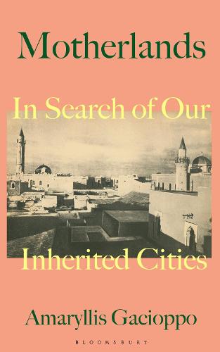 Motherlands: In Search of Our Inherited Cities