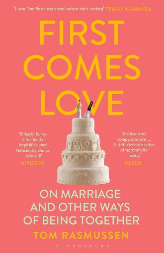 First Comes Love: On Marriage and other ways of being together