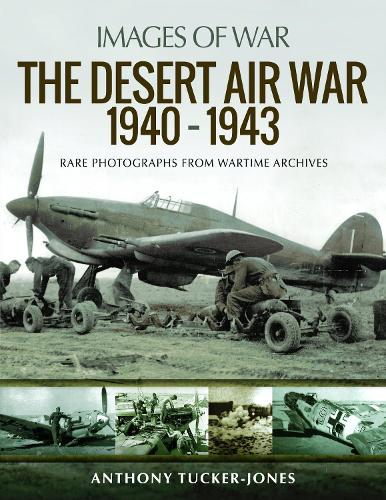 The Desert Air War 1940-1943: Rare Photographs from Wartime Archives (Images of War)