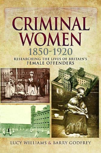 Criminal Women 1850-1920: Researching the Lives of Britain's Female Offenders