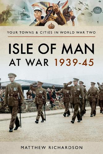 Isle of Man at War 1939-45 (Towns & Cities in World War Two)