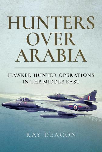 Hunters over Arabia: Hawker Hunter Operations in the Middle East