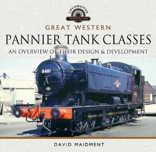 Great Western, Pannier Tank Classes: An Overview of Their Design and Development (Locomotive Portfolio)
