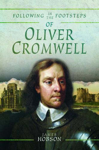 Following in the Footsteps of Oliver Cromwell: A Historical Guide to the Civil War