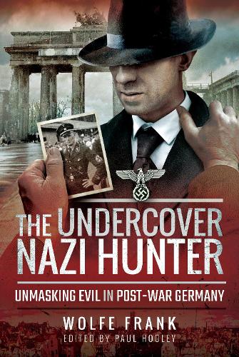 The Undercover Nazi Hunter: Unmasking Evil in Post-War Germany