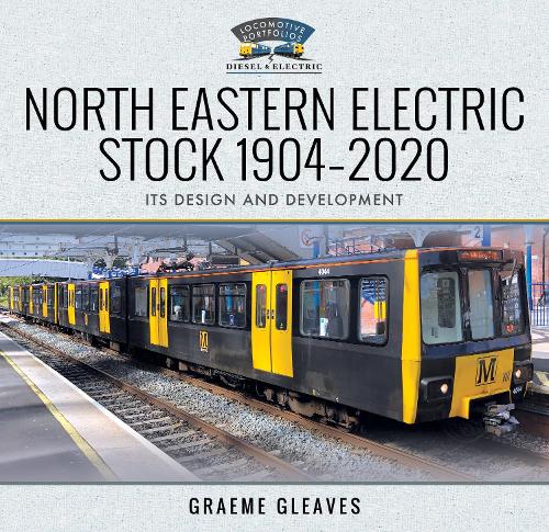 North Eastern Electric Stock 1904-2020: Its Design and Development (Locomotive Portfolio Diesel and Electric)