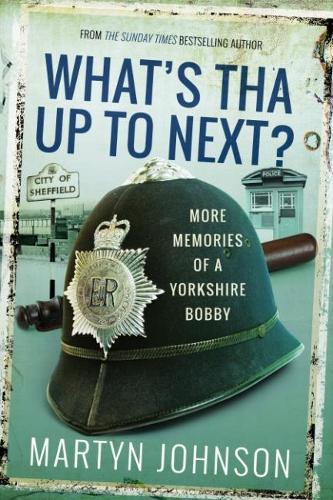 What's Tha Mean, Tha Jacking In?: More Memories of a Sheffield Bobby (Whats Tha Up to 5)