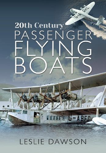 20th Century Passenger Flying Boats: By Leslie Dawson