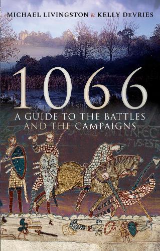 1066: A Guide to the Battles and the Campaigns