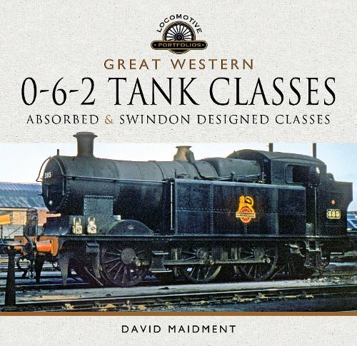 Great Western, 0-6-2 Tank Classes: Absorbed and Swindon Designed Classes (Locomotive Portfolio)