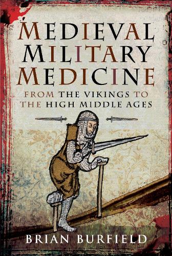 Medieval Military Medicine: From the Vikings to the High Middle Ages