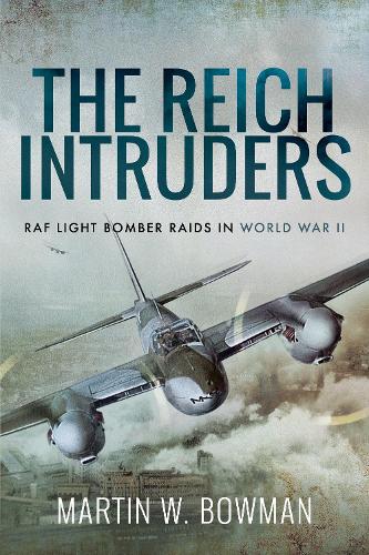 The Reich Intruders: RAF Light Bomber Raids in World War II