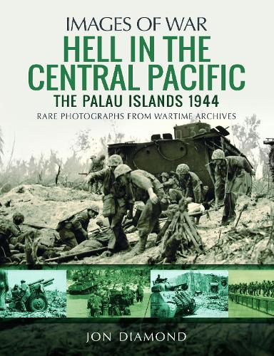 Hell in the Central Pacific 1944: The Palau Islands (Images of War)