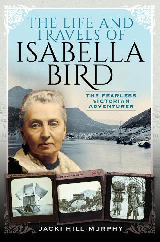 The Life and Travels of Isabella Bird: The Fearless Victorian Adventurer (Trailblazing Women)