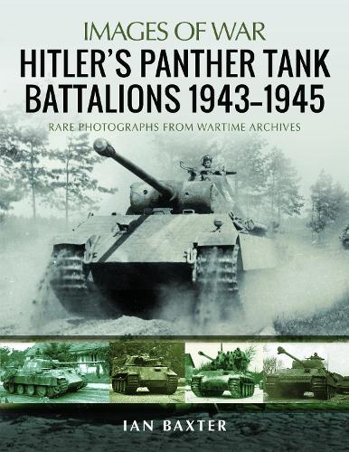 Hitler's Panther Tank Battalions, 1943-1945: Rare Photographs from Wartimes Archives (Images of War)