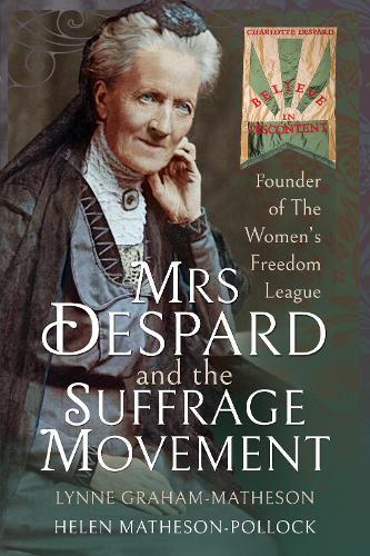 Mrs Despard and The Suffrage Movement: Founder of The Women's Freedom League (Trailblazing Women)