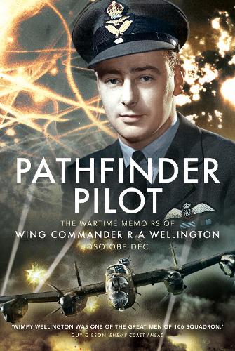 Pathfinder Pilot: The Wartime Memoirs of Wing Commander R A Wellington DSO OBE DFC