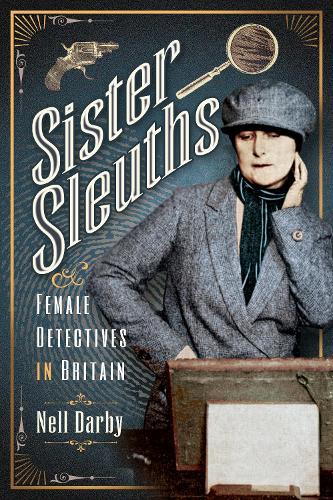 Sister Sleuths: Female Detectives in Britain (Trailblazing Women)