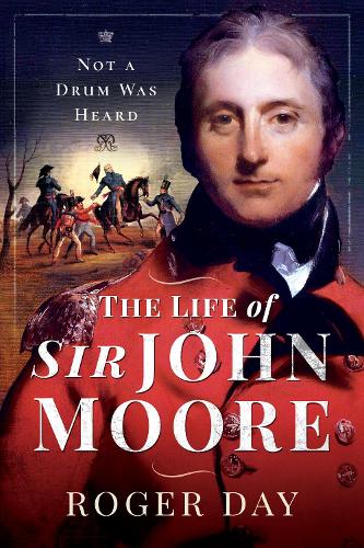 The Life of Sir John Moore: Not a Drum was Heard
