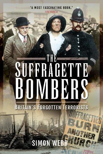 The Suffragette Bombers: Britain's Forgotten Terrorists